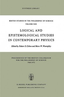 Logical and Epistemological Studies in Contemporary Physics - Robert S. Cohen, Marx W. Wartofsky