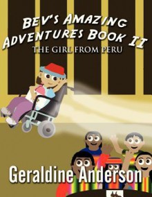 Bev's Amazing Adventures Book II: The Girl from Peru - Geraldine Anderson