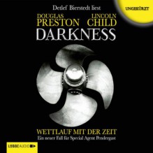 Darkness: Wettlauf mit der Zeit (Pendergast 8) - Douglas Preston, Lincoln Child, Detlef Bierstedt