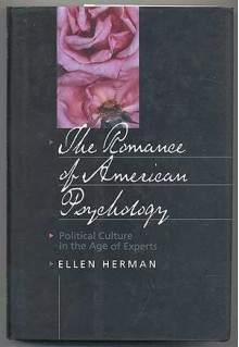 The Romance of American Psychology: Political Culture in the Age of Experts - Ellen Herman