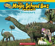 Magic School Bus Presents: Dinosaurs: A Nonfiction Companion to the Original Magic School Bus Series - Tom Jackson, Carolyn Bracken