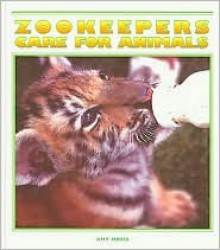 Zookeepers Care for Animals - Amy Moses