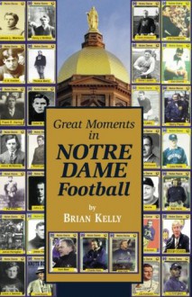 Great Moments in Notre Dame Football - Brian Kelly