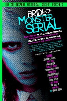 The Collinsport Historical Society Presents: Bride of Monster Serial (Volume 2) - Wallace McBride, Patrick McCray, Will McKinley, Phil Nobile Jr., Danny Reid, Desmond Reddick, Jonathan M. Chaffin, Sarah Giavedoni, Frank Jay Gruber, Morgan Ashley Harrell, Jim MacKenzie, Sara Shiver McBride, Wallace McBride, Peter H. Gilmore