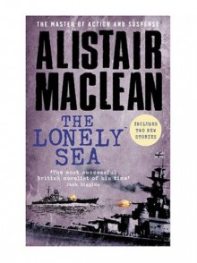 The Lonely Sea: Collected Sea Stories - Alistair MacLean