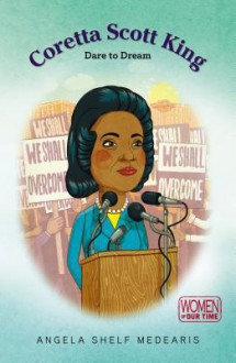 Coretta Scott King: Dare to Dream - Angela Shelf Medearis, Anna Rich