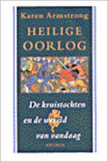 Heilige oorlog - de kruistochten en de wereld van vandaag - Karen Armstrong