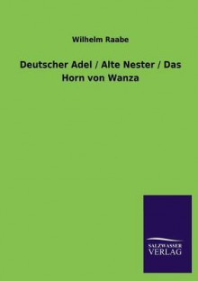 Deutscher Adel / Alte Nester / Das Horn Von Wanza - Wilhelm Raabe