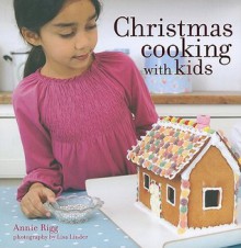 Christmas Cooking with Kids - Annie Rigg, Lisa Linder