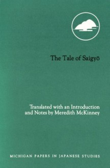 The Tale of Saigyo =: Saigyo Monogatari - Saigyō, Meredith McKinney