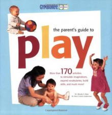 Gymboree - The Parent's Guide to Play (Gymboree Play & Music) - Dr. Wendy Masi, Roni Leiderman