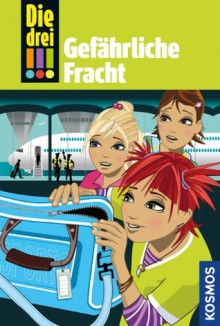 Die drei !!!, 17, Gefährliche Fracht (drei Ausrufezeichen) (German Edition) - Henriette Wich, Ina Biber