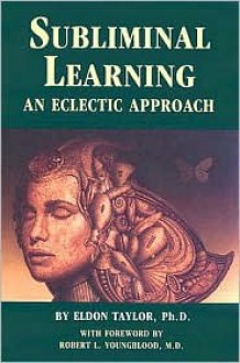 Subliminal Learning: An Eclectic Approach - Eldon Taylor