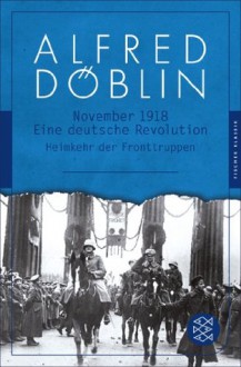 November 1918: Eine deutsche Revolution
Erzählwerk in drei Teilen. Zweiter Teil, Zweiter Band: Heimkehr der Fronttruppen (Fischer Klassik PLUS) (German Edition) - Alfred Döblin