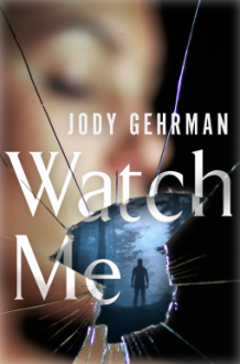 Watch Me: A Gripping Psychological Thriller - Jody Gehrman