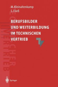 Berufsbilder Und Weiterbildungsbedarf Im Technischen Vertrieb - Michael Kleinaltenkamp, Sabine Fliea