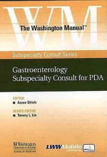 The Washington Manual&#174; Gastroenterology Subspecialty Consult for PDA: Powered by Skyscape, Inc. - Washington University School of Medicine Department of Medicine, Washington University School of Medicine, Aaron Shiels, Washington University School of Medicine Department of Medicine