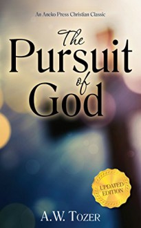 The Pursuit of God: Updated Edition - A. W. Tozer