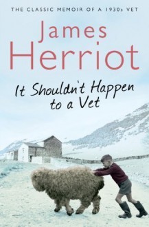 It Shouldn't Happen to a Vet: The Further Adventures of a 1930s Vet - James Herriot