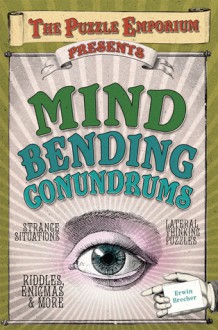 The Puzzle Emporium Presents Mind Bending Conundrums - Erwin Brecher