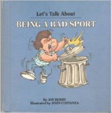 Let's Talk About Being a Bad Sport - Joy Berry, John Costanza, Kate Dickey, Abigail Johnston