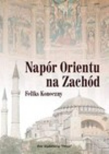 Napór Orientu na Zachód - Feliks Koneczny