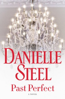 Past Perfect: A Novel - Danielle Steel