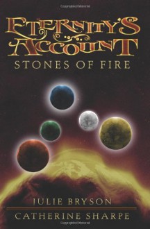 Eternity's Account: Stones of Fire - Julie Bryson, Catherine Sharpe