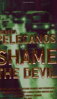 Shame the Devil: A Novel - George Pelecanos