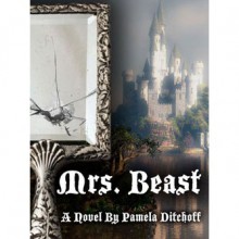 Mrs. Beast: A Novel - Pamela Ditchoff