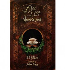 Alice in Verse: The Lost Rhymes of Wonderland - J.T. Holden, Andrew Johnson