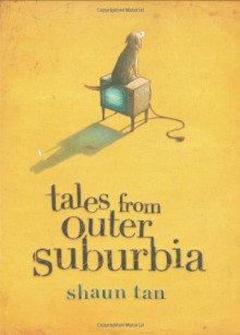 Tales From Outer Suburbia - Shaun Tan