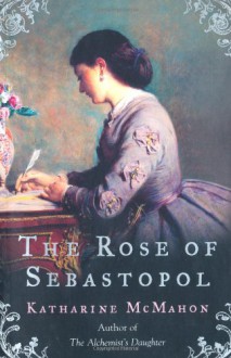 The Rose of Sebastopol - Katharine McMahon