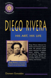 Diego Rivera: His Art, His Life - Doreen Gonzales