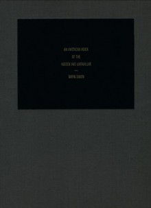 An American Index of the Hidden and Unfamiliar - Taryn Simon, Althea Wasow, Ronald Dworkin, Salman Rushdie, Elisabeth Sussman, Christina Kukielski