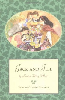 Jack and Jill: From the Original Publisher - Louisa May Alcott