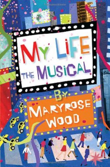 My Life: The Musical - Maryrose Wood