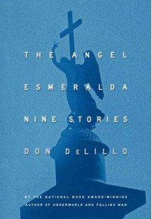 Don DeLillo'sThe Angel Esmeralda: Nine Stories [Hardcover]2011 - Don DeLillo (Author)