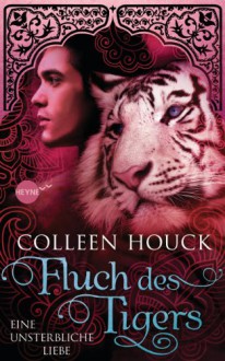 Fluch des Tigers - Eine unsterbliche Liebe (Kuss des Tigers, #3) - Colleen Houck, Beate Brammertz