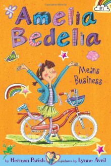 Amelia Bedelia Chapter Book #1: Amelia Bedelia Means Business - Herman Parish