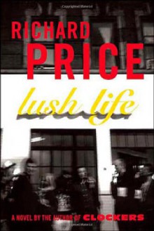 Lush Life: A Novel - Richard Price
