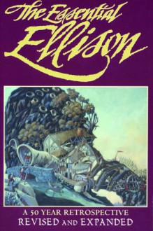 The Essential Ellison: A 50 Year Retrospective - Harlan Ellison, Terry Dowling