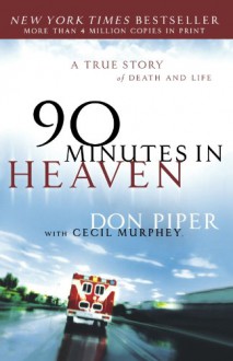 90 Minutes in Heaven: A True Story of Death and Life - Don Piper, Cecil Murphey