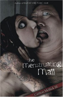 The Menstruating Mall - Carlton Mellick III