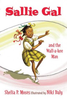 Sallie Gal And The Wall-a-kee Man - Shelia P. Moses, Niki Daly