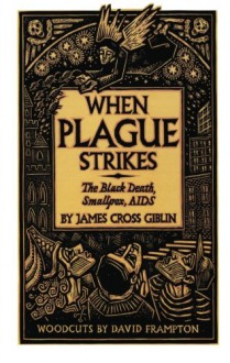 When Plague Strikes: The Black Death, Smallpox, AIDS - James Cross Giblin, David Frampton