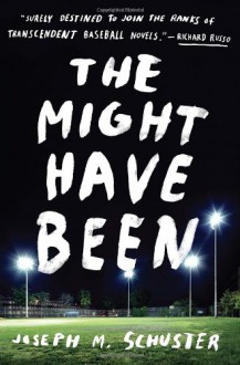 The Might Have Been: A Novel - Joseph M. Schuster