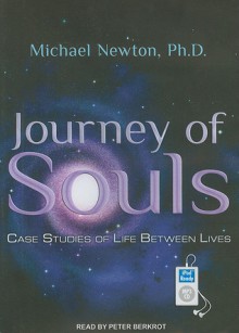 Journey of Souls: Case Studies of Life Between Lives - Michael Newton, Peter Berkrot