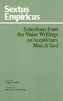 Selections from the Major Writings on Skepticism, Man, & God - Sextus Empiricus, Philip P. Hallie, Sanford G. Etheridge