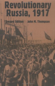 Revolutionary Russia, 1917 - John M. Thompson